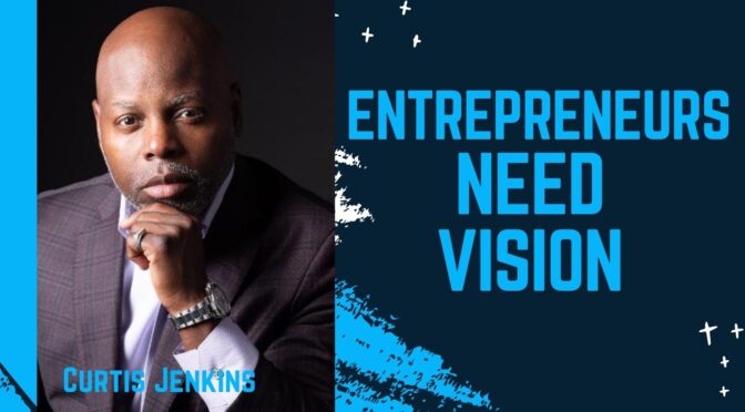 Why Entrepreneurs Don’t Achieve Their Vision