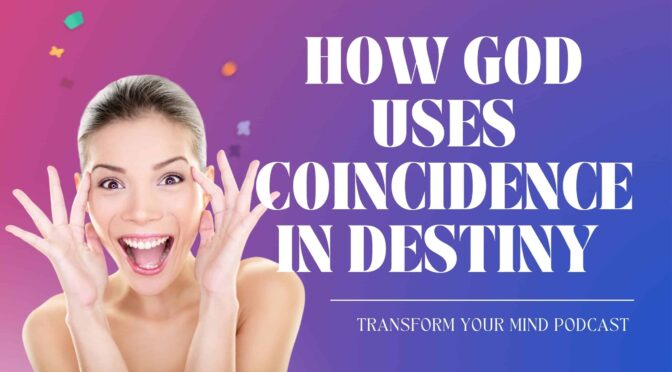 How God Uses Coincidence To Get You To Your Destiny
