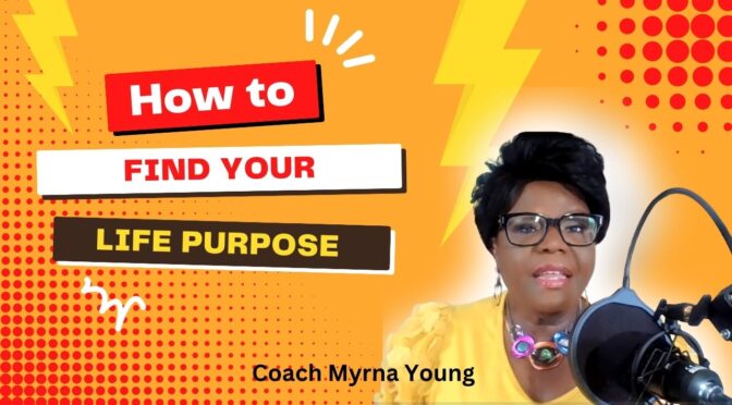 The Shocking Truth About Finding Your Life Purpose: Coach Myrna
