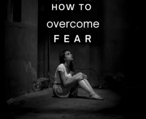 how to overcome fear