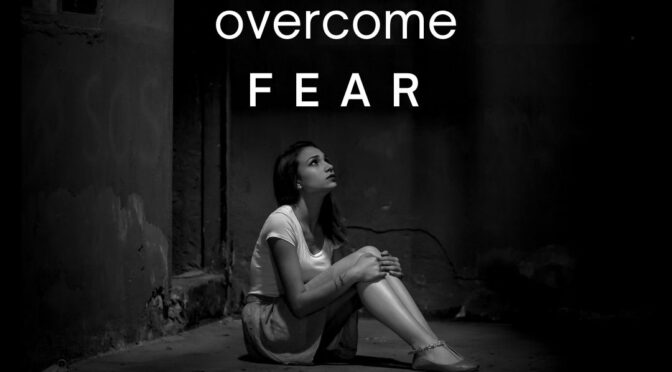 How to Overcome Fear and Find Joy