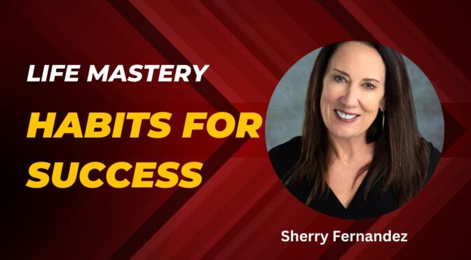 Life Mastery: 7 Habits to Create Success