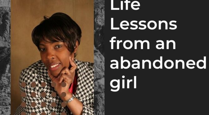 Life Lessons From An Abandoned Girl