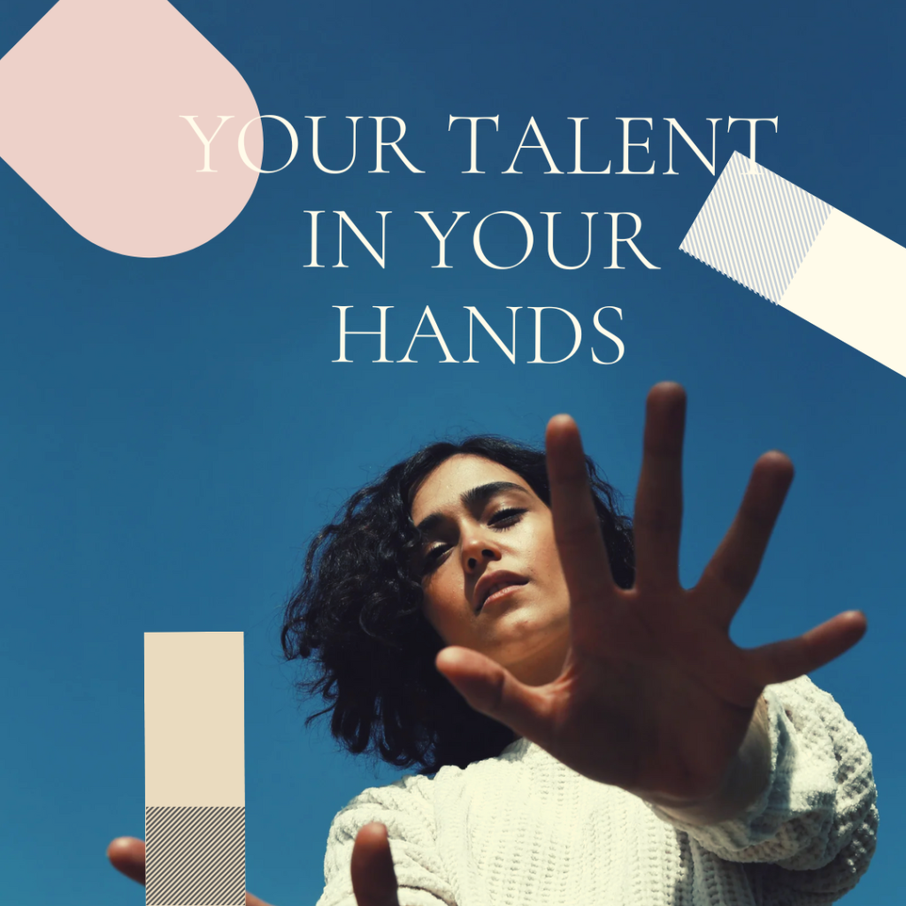 Your God given talent is in your hands