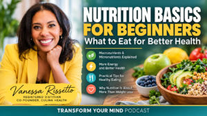 Nutrition basics for beginners with registered dietitian Vanessa Rissetto – healthy eating tips and essential nutrients.